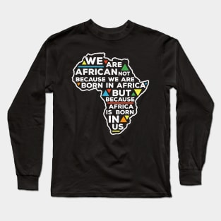 Africa  Is Born  In Us Long Sleeve T-Shirt